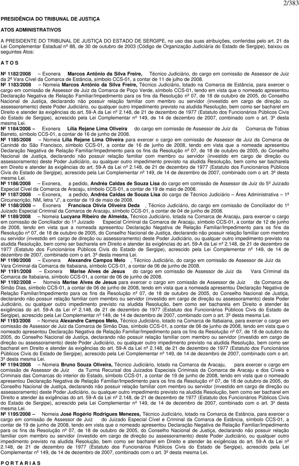 Freire, Técnico Judiciário, do cargo em comissão de Assessor de Juiz da 2ª Vara Cível da Comarca de Estância, símbolo CCS-01, a contar de 11 de julho de 2008.