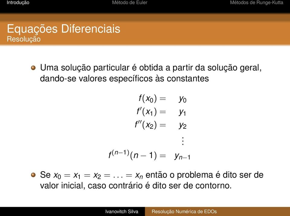 1 ) = y 1 f (x 2 ) = y 2 f (n 1) (n 1) =. y n 1 Se x 0 = x 1 = x 2 =.