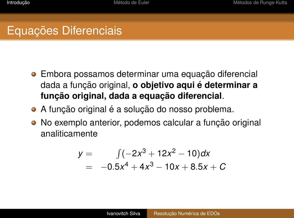 A função original é a solução do nosso problema.