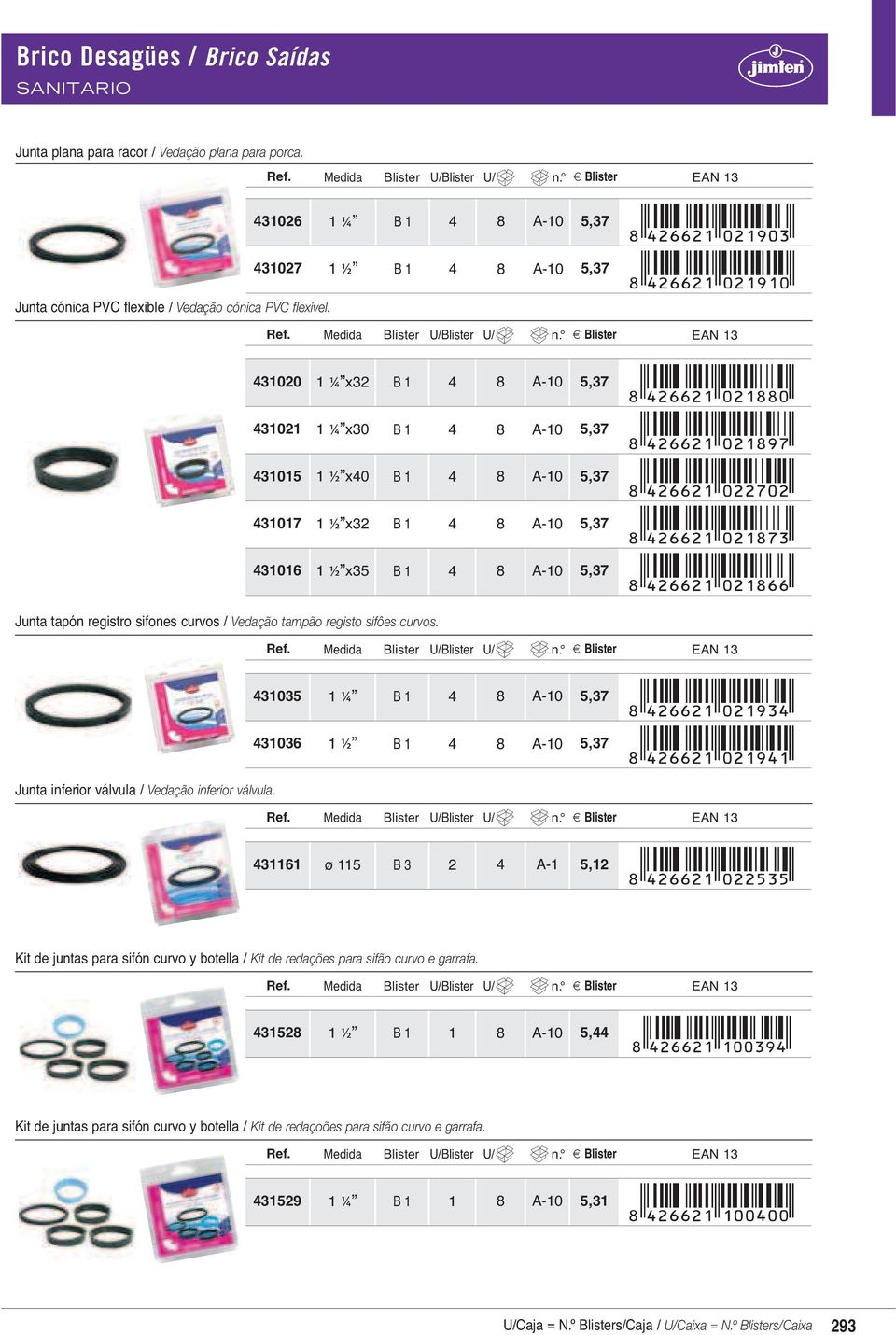 431020 1 ¼ x32 B 1 4 8 A-10 5,37 431021 1 ¼ x30 B 1 4 8 A-10 5,37 431015 1 ½ x40 B 1 4 8 A-10 5,37 431017 1 ½ x32 B 1 4 8 A-10 5,37 431016 1 ½ x35 B 1 4 8 A-10 5,37 Junta tapón registro sifones