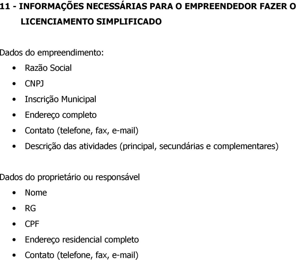 fax, e-mail) Descrição das atividades (principal, secundárias e complementares) Dados do