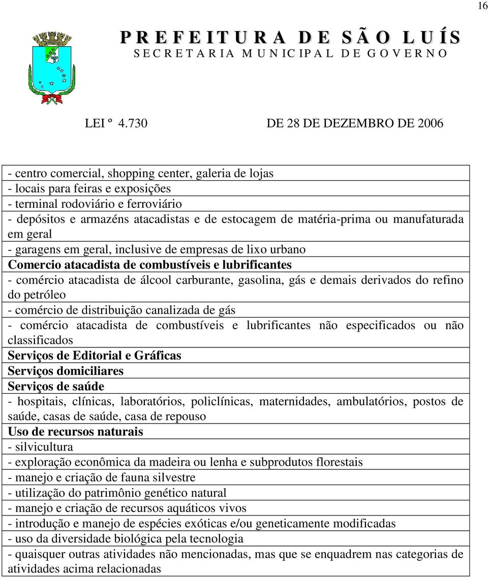 derivados do refino do petróleo - comércio de distribuição canalizada de gás - comércio atacadista de combustíveis e lubrificantes não especificados ou não classificados Serviços de Editorial e