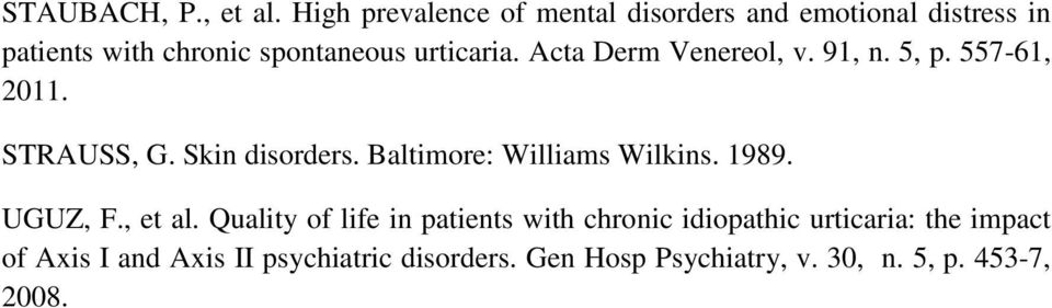 Acta Derm Venereol, v. 91, n. 5, p. 557-61, 2011. STRAUSS, G. Skin disorders. Baltimore: Williams Wilkins.