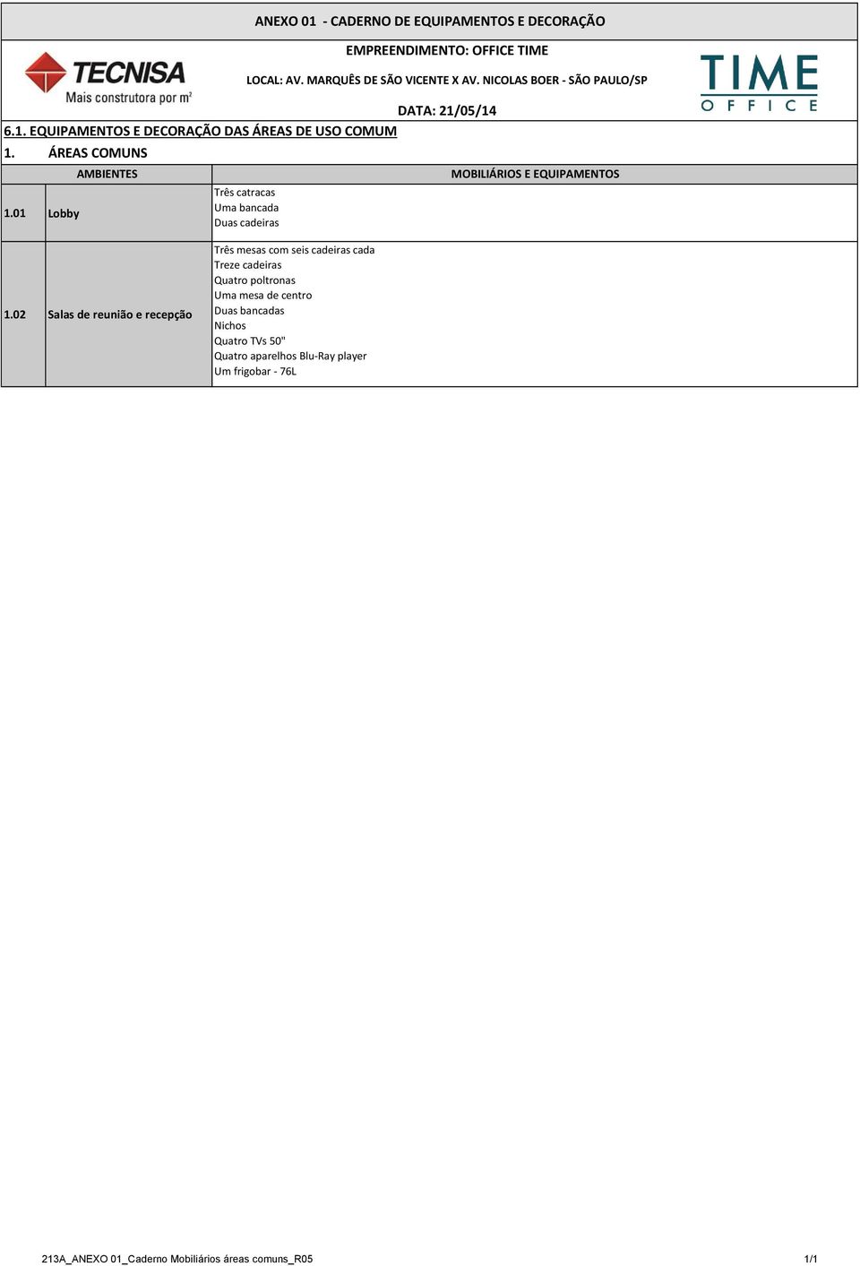 ANEXO 01 - CADERNO DE EQUIPAMENTOS E DECORAÇÃO EMPREENDIMENTO: OFFICE TIME LOCAL: AV. MARQUÊS DE SÃO VICENTE X AV.