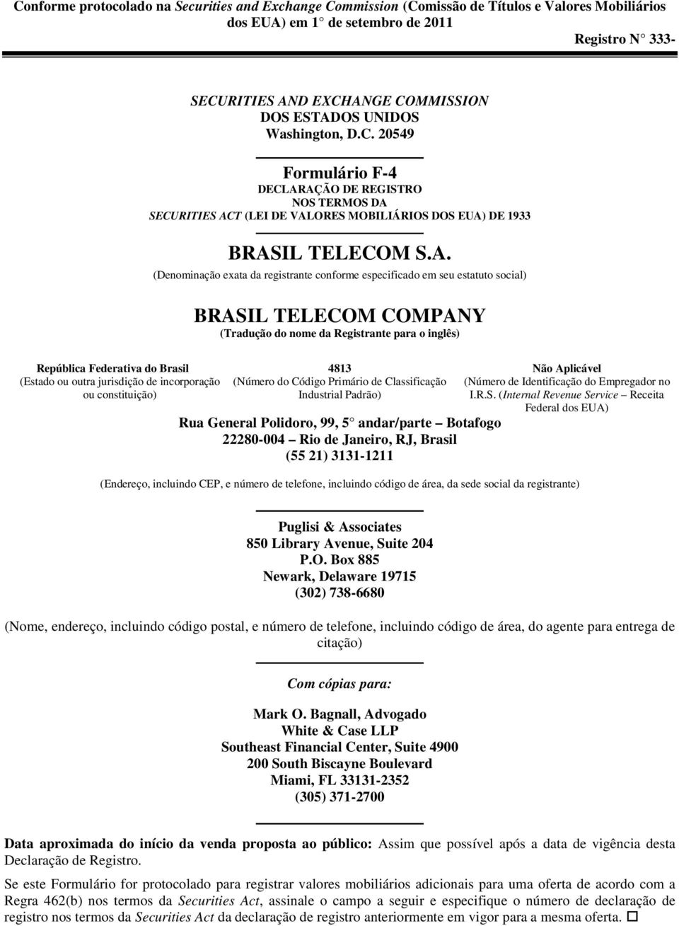 AÇÃO DE REGISTRO NOS TERMOS DA SECURITIES ACT (LEI DE VALORES MOBILIÁRIOS DOS EUA) DE 1933 BRASIL TELECOM S.A. (Denominação exata da registrante conforme especificado em seu estatuto social) BRASIL