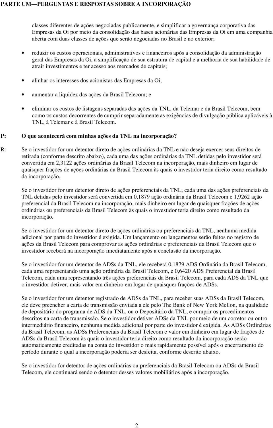 consolidação da administração geral das Empresas da Oi, a simplificação de sua estrutura de capital e a melhoria de sua habilidade de atrair investimentos e ter acesso aos mercados de capitais;