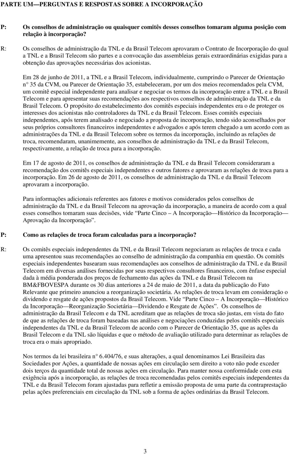 exigidas para a obtenção das aprovações necessárias dos acionistas.