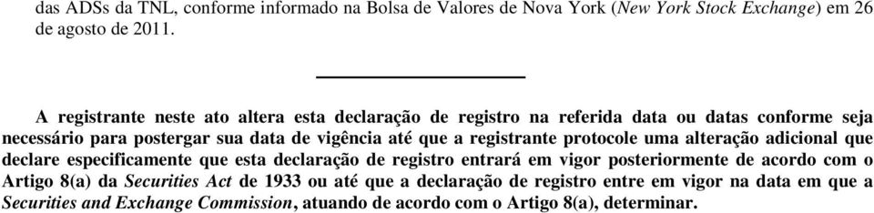 a registrante protocole uma alteração adicional que declare especificamente que esta declaração de registro entrará em vigor posteriormente de acordo com