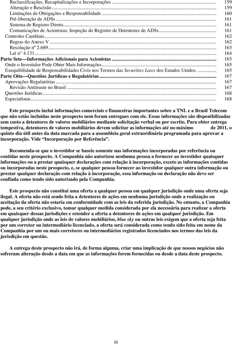 .. 164 Parte Sete Informações Adicionais para Acionistas... 165 Onde o Investidor Pode Obter Mais Informações.