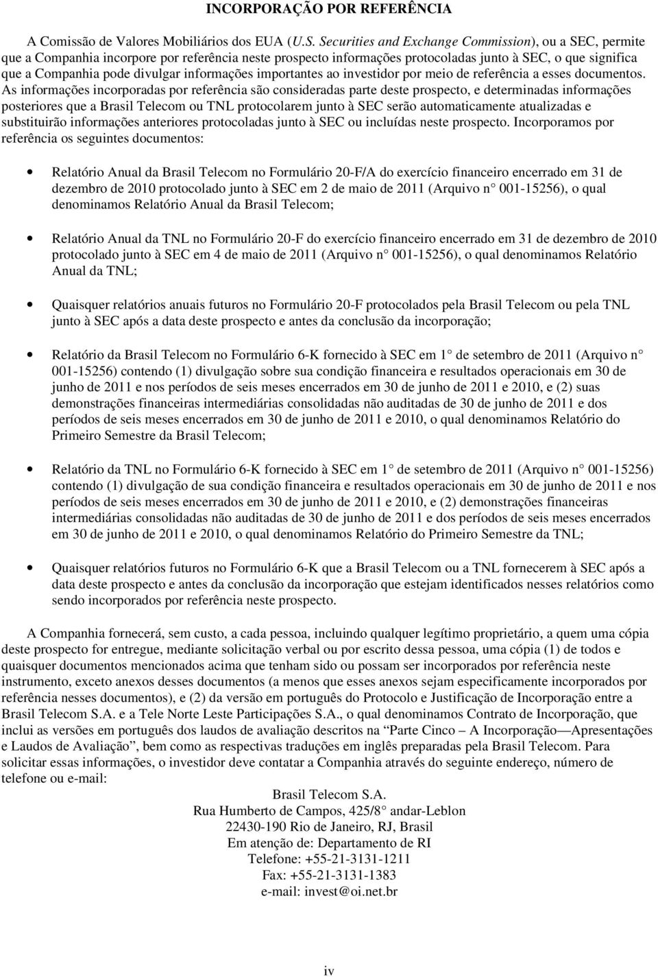 informações importantes ao investidor por meio de referência a esses documentos.