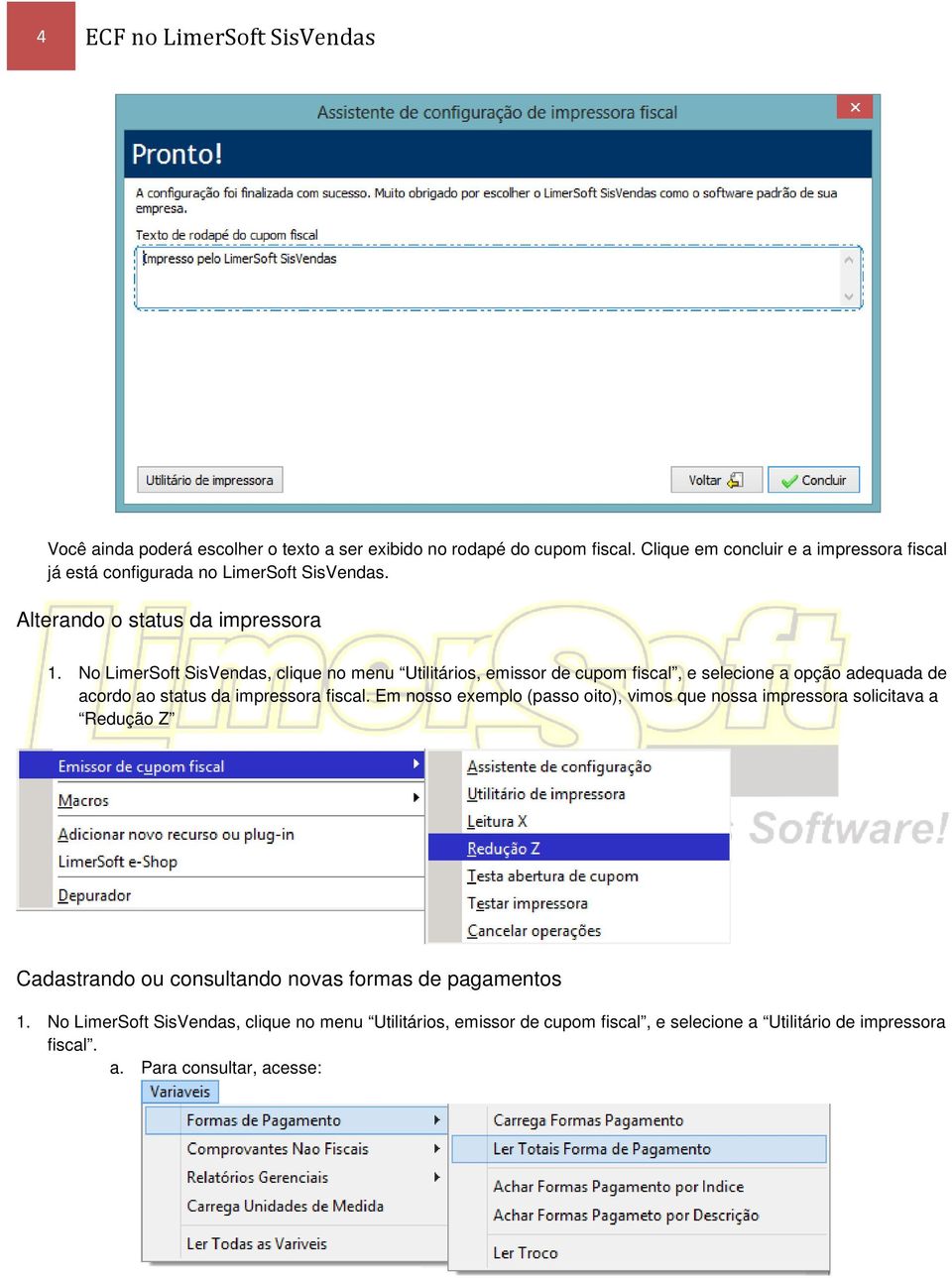 No LimerSoft SisVendas, clique no menu Utilitários, emissor de cupom fiscal, e selecione a opção adequada de acordo ao status da impressora fiscal.