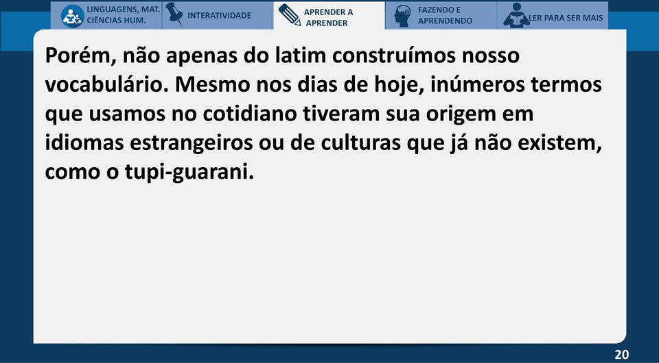 Mesmo nos dias de hoje, inúmeros termos que usamos no