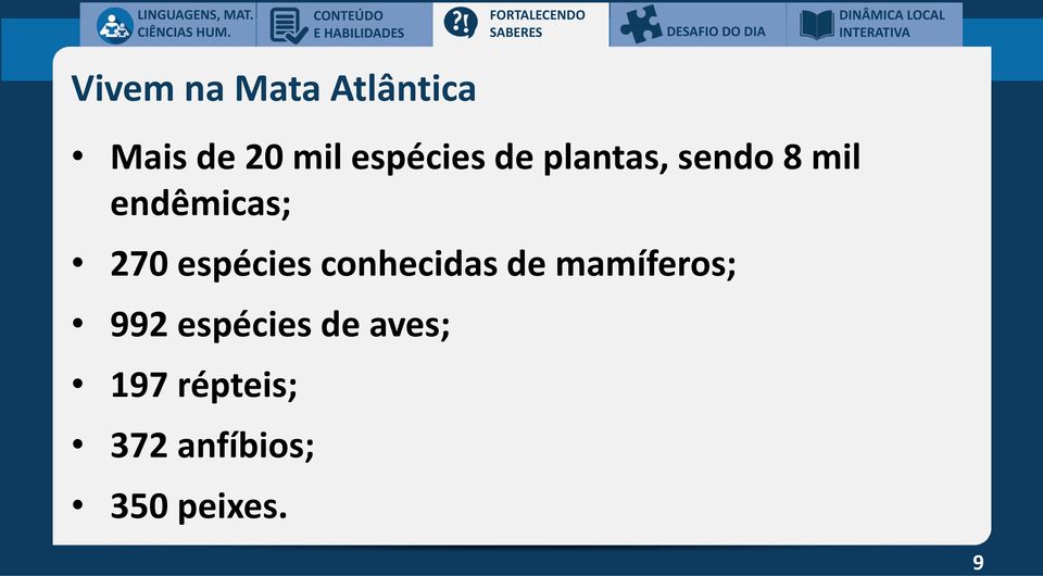 espécies de plantas, sendo 8 mil endêmicas; 270 espécies