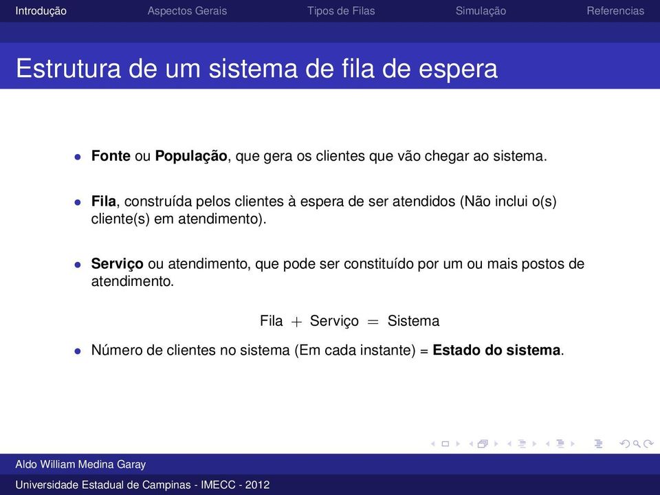 Fila, construída pelos clientes à espera de ser atendidos (Não inclui o(s) cliente(s) em