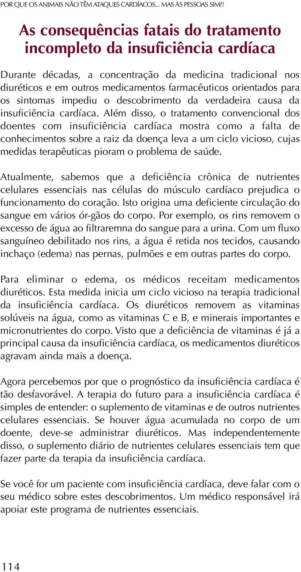 para os sintomas impediu o descobrimento da verdadeira causa da insuficiência cardíaca.