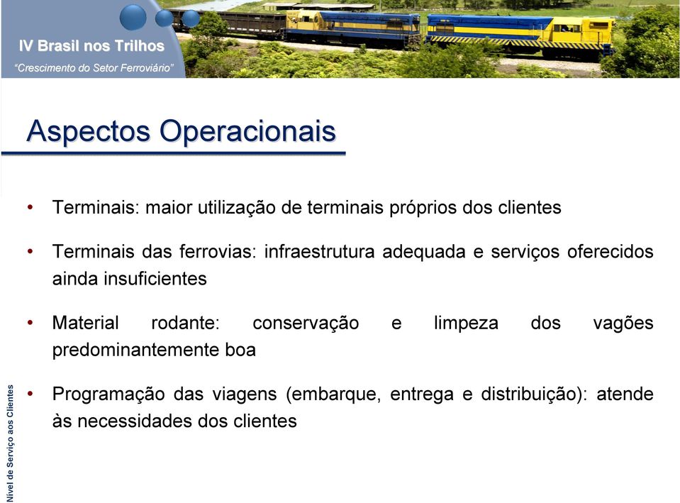 Material rodante: conservação e limpeza dos vagões predominantemente boa Nível de Serviço aos