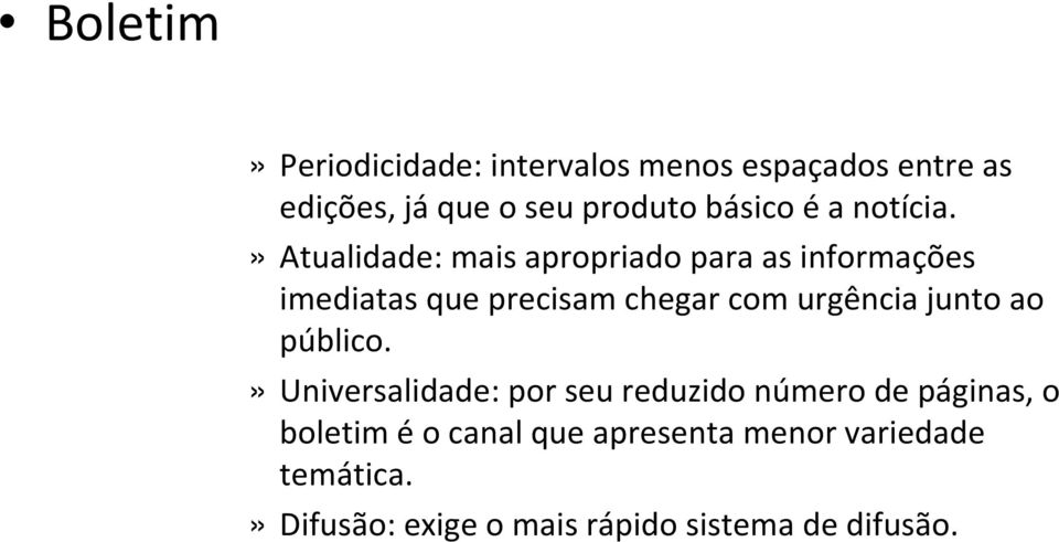 » Atualidade: mais apropriado para as informações imediatas que precisam chegar com urgência