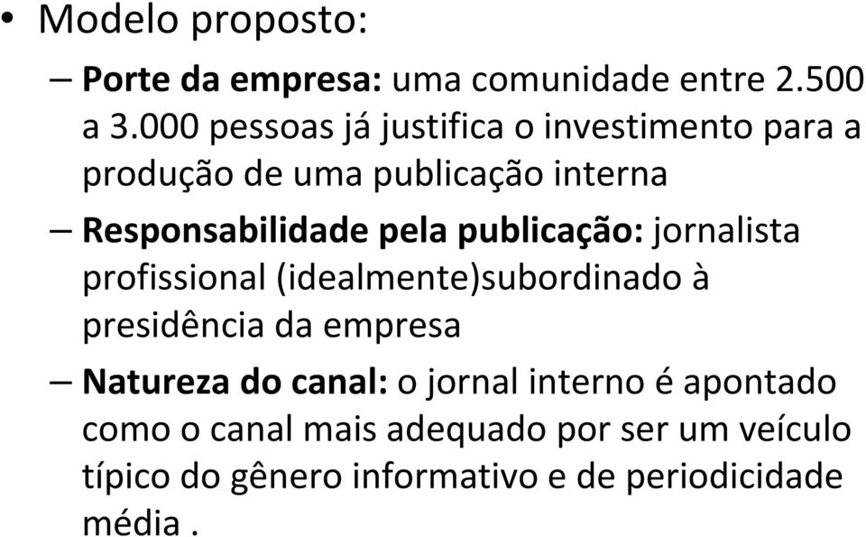 pela publicação: jornalista profissional (idealmente)subordinado à presidência da empresa Natureza