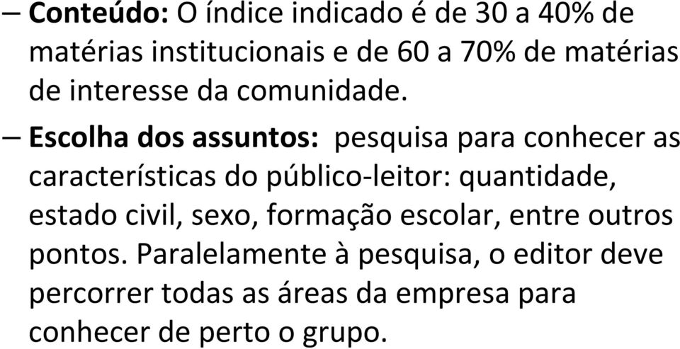 Escolha dos assuntos: pesquisa para conhecer as características do público leitor: quantidade,