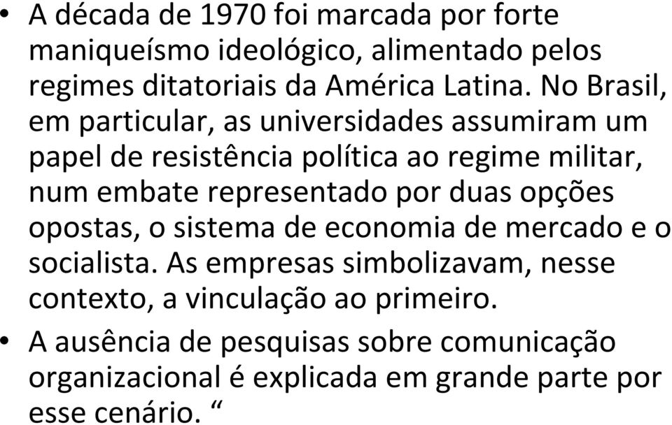 representado por duas opções opostas, o sistema de economia de mercado e o socialista.