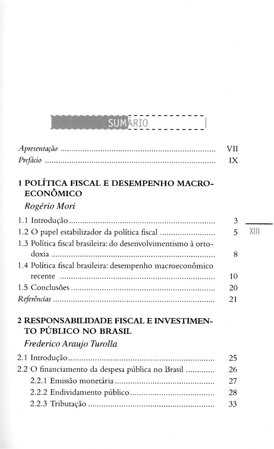 4 Política fiscal brasileira: desempenho macroeconômico recente 10 1.