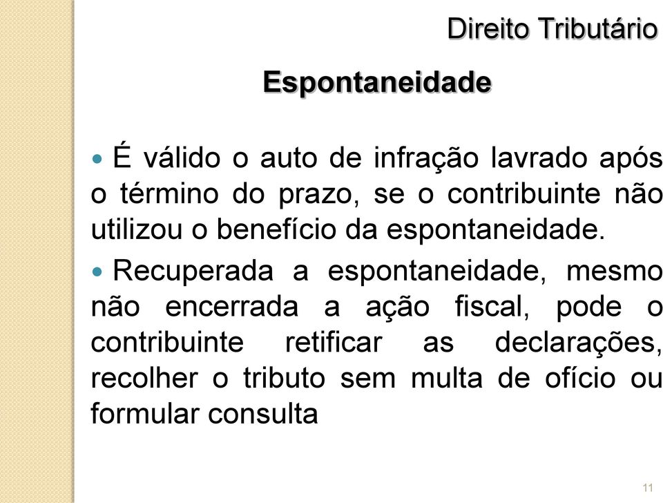 Recuperada a espontaneidade, mesmo não encerrada a ação fiscal, pode o