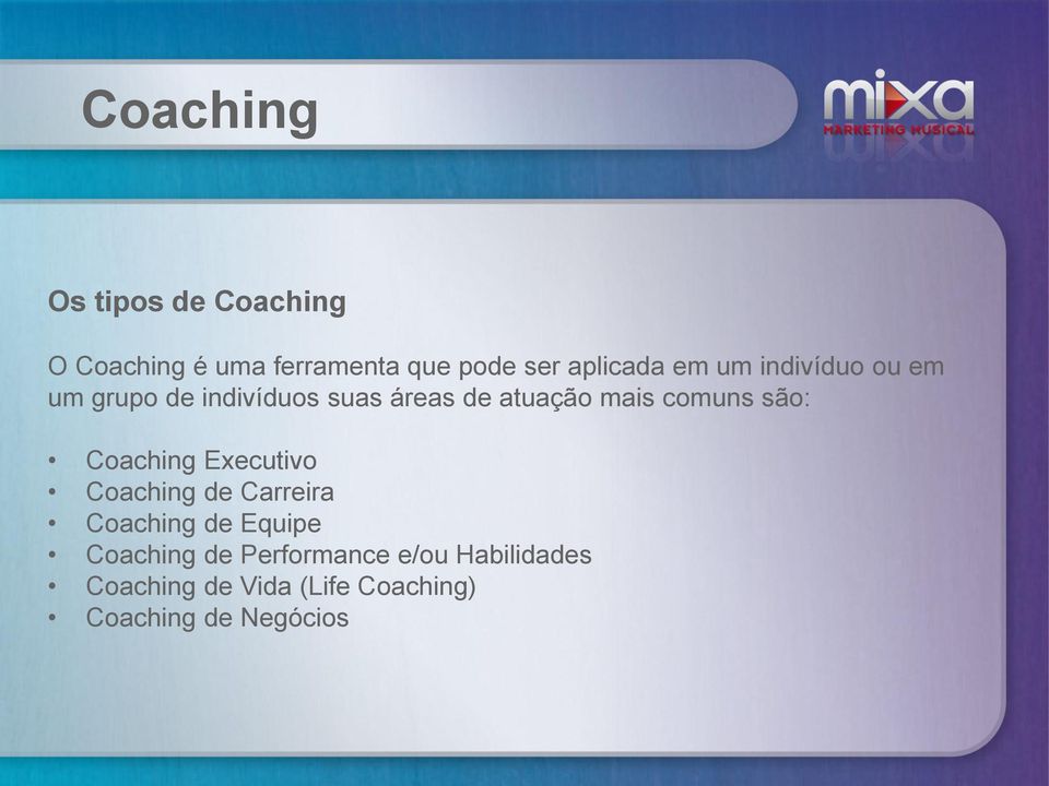 são: Coaching Executivo Coaching de Carreira Coaching de Equipe Coaching de