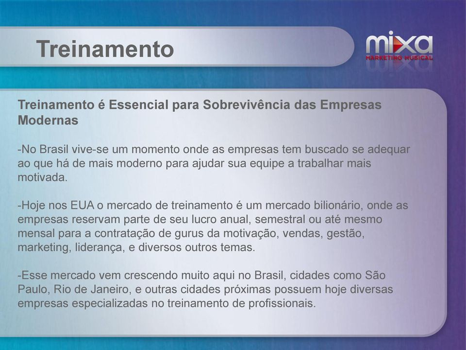 -Hoje nos EUA o mercado de treinamento é um mercado bilionário, onde as empresas reservam parte de seu lucro anual, semestral ou até mesmo mensal para a contratação