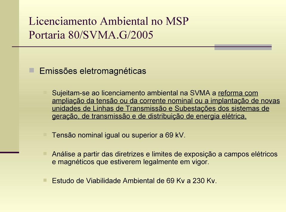 ou a implantação de novas unidades de Linhas de Transmissão e Subestações dos sistemas de geração, de transmissão e de distribuição de