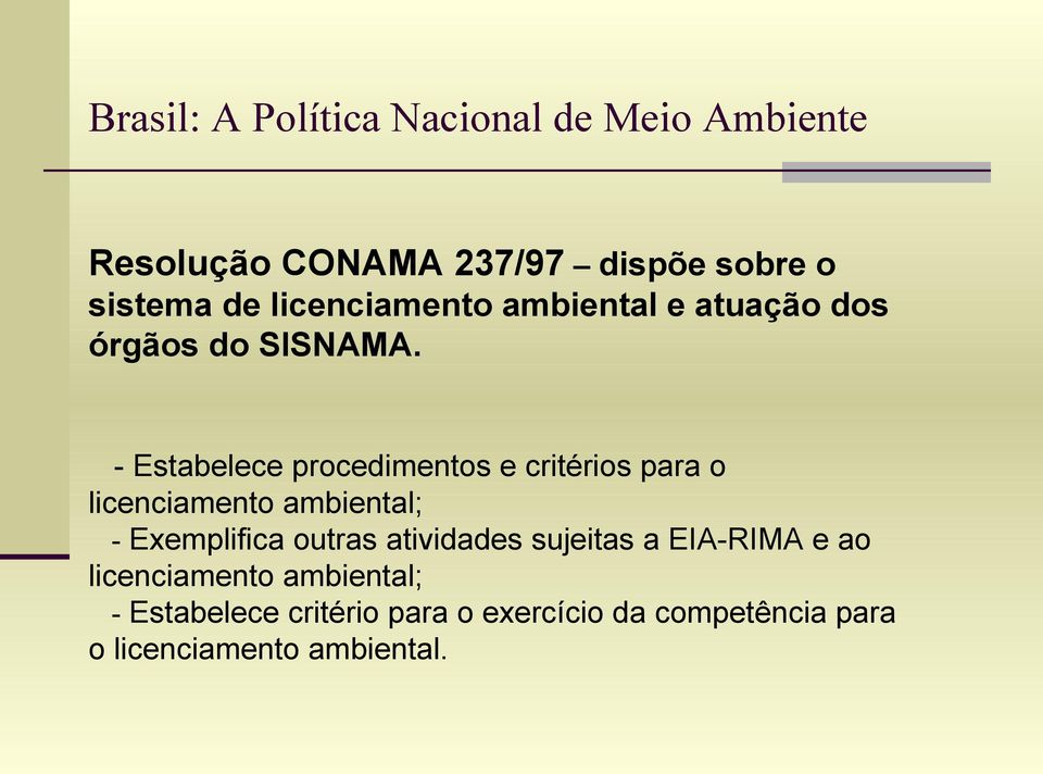 - Estabelece procedimentos e critérios para o licenciamento ambiental; - Exemplifica outras