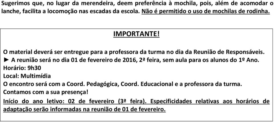 Horário: 9h30 Início do ano letivo: 02 de fevereiro (3ª feira).