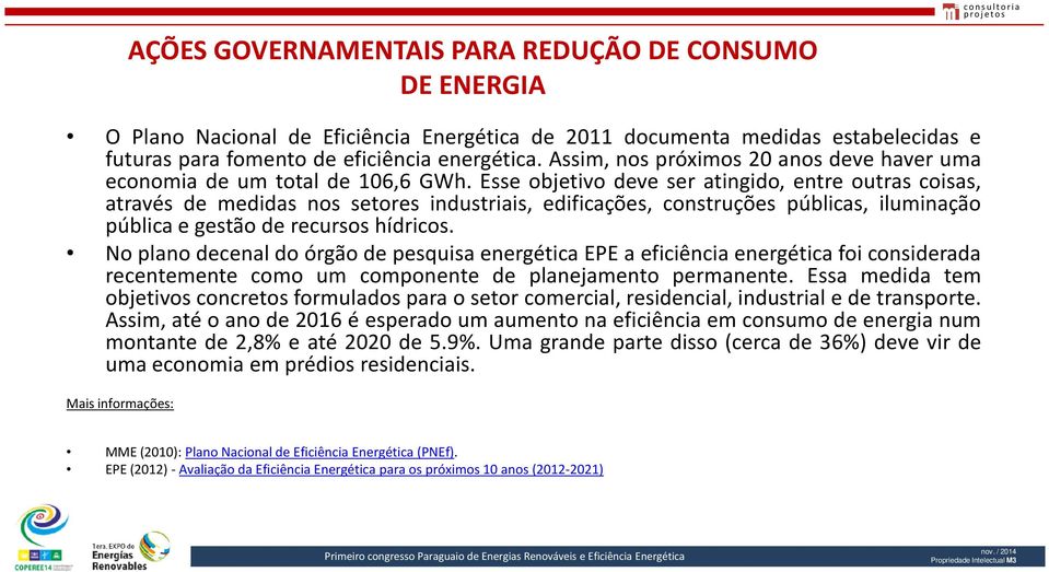 Esse objetivo deve ser atingido, entre outras coisas, através de medidas nos setores industriais, edificações, construções públicas, iluminação pública e gestão de recursos hídricos.