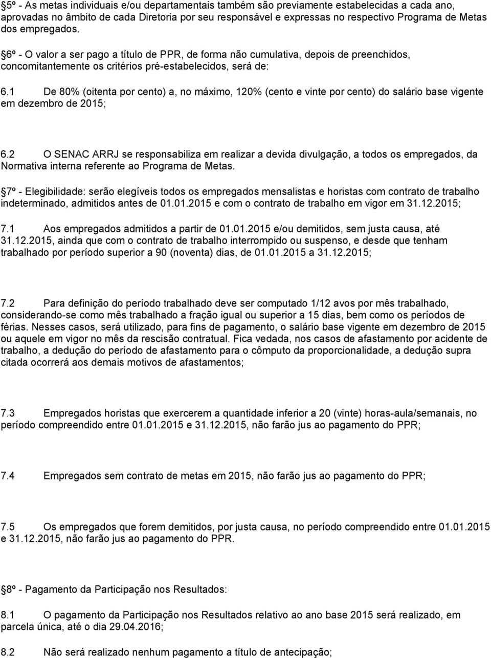 1 De 80% (oitenta por cento) a, no máximo, 120% (cento e vinte por cento) do salário base vigente em dezembro de 2015; 6.