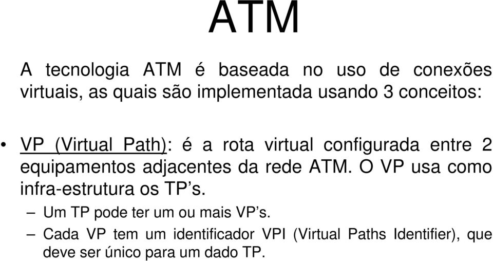 da rede ATM. O VP usa como infra-estrutura os TP s. Um TP pode ter um ou mais VP s.