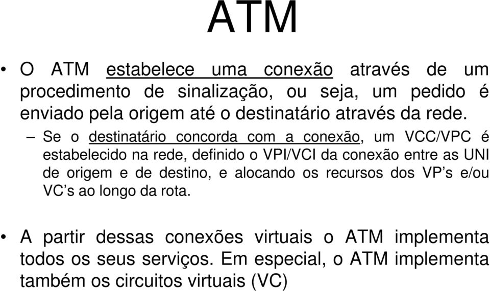 Se o destinatário concorda com a conexão, um VCC/VPC é estabelecido na rede, definido o VPI/VCI da conexão entre as UNI de