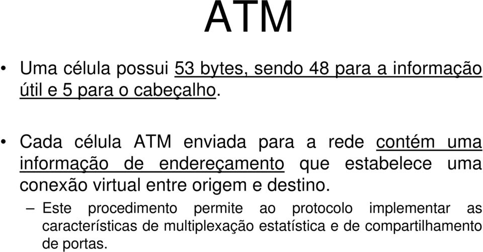 estabelece uma conexão virtual entre origem e destino.