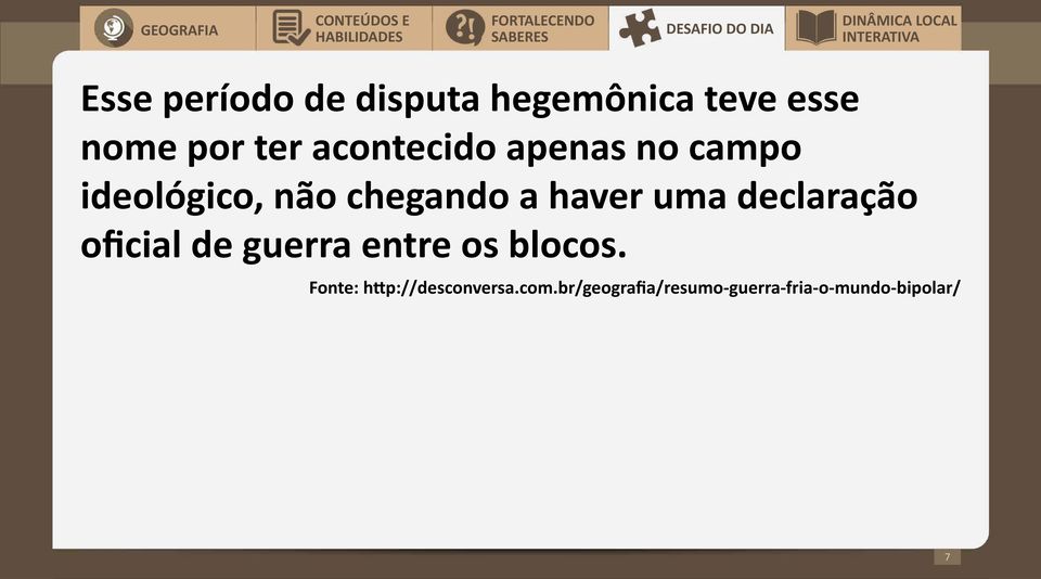 ideológico, não chegando a haver uma declaração oficial de guerra entre os