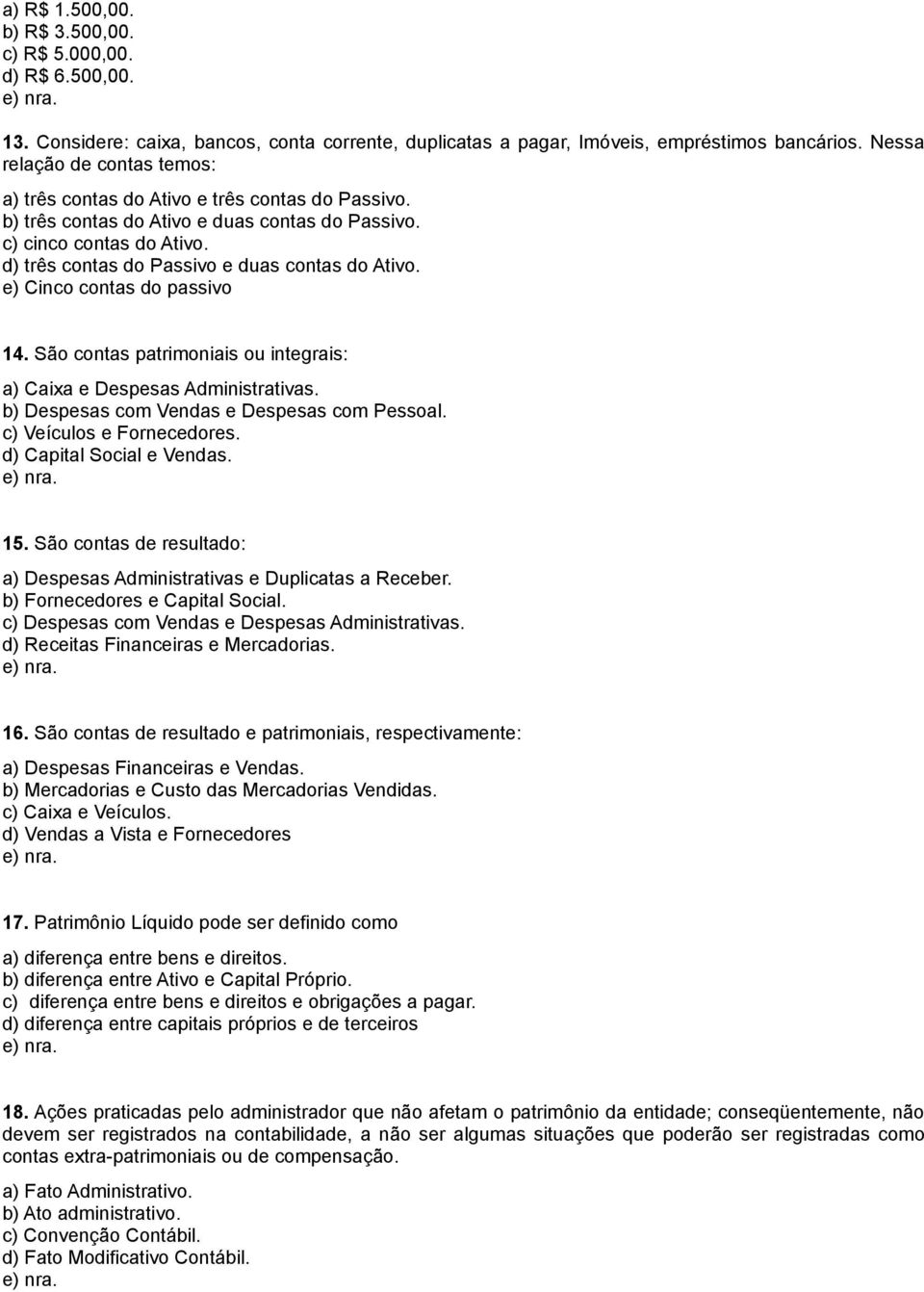 d) três contas do Passivo e duas contas do Ativo. e) Cinco contas do passivo 14. São contas patrimoniais ou integrais: a) Caixa e Despesas Administrativas.