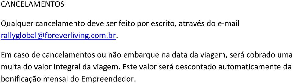 Em caso de cancelamentos ou não embarque na data da viagem, será cobrado uma