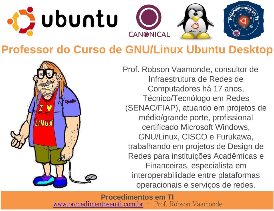 (SENAC/FIAP), atuando em projetos de médio/grande porte, profissional certificado Microsoft Windows, GNU/Linux,