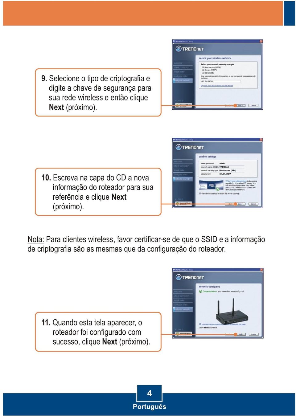 Nota: Para clientes wireless, favor certificar-se de que o SSID e a informação de criptografia são as mesmas que