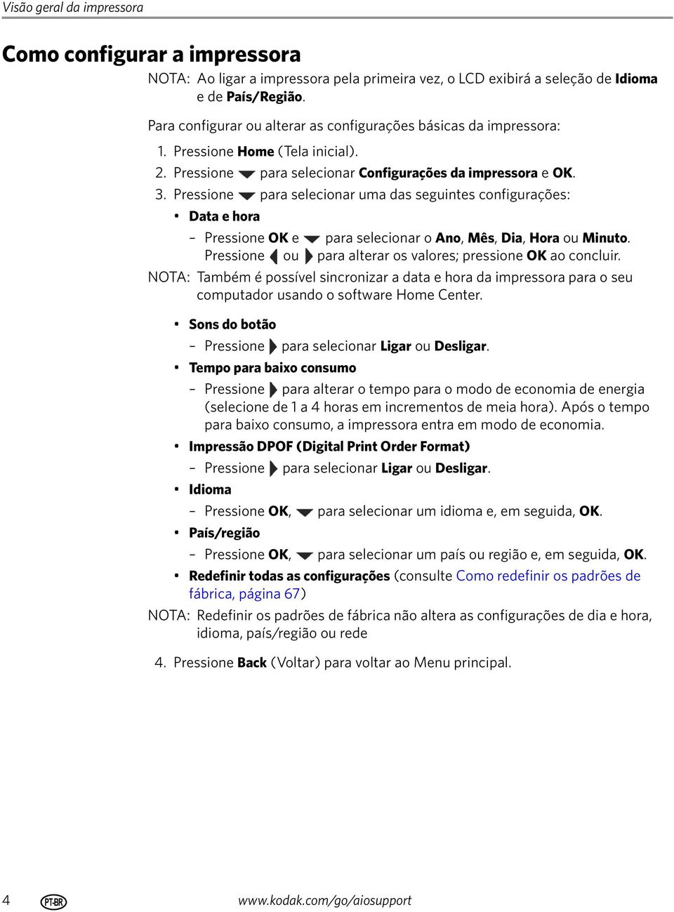 Pressione para selecionar uma das seguintes configurações: Data e hora Pressione OK e para selecionar o Ano, Mês, Dia, Hora ou Minuto. Pressione ou para alterar os valores; pressione OK ao concluir.