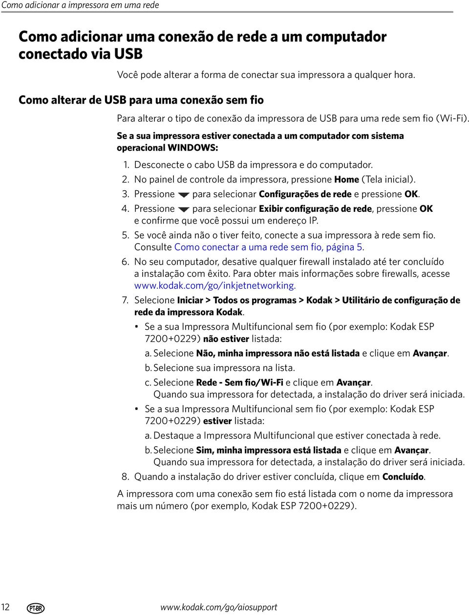 Se a sua impressora estiver conectada a um computador com sistema operacional WINDOWS: 1. Desconecte o cabo USB da impressora e do computador. 2.