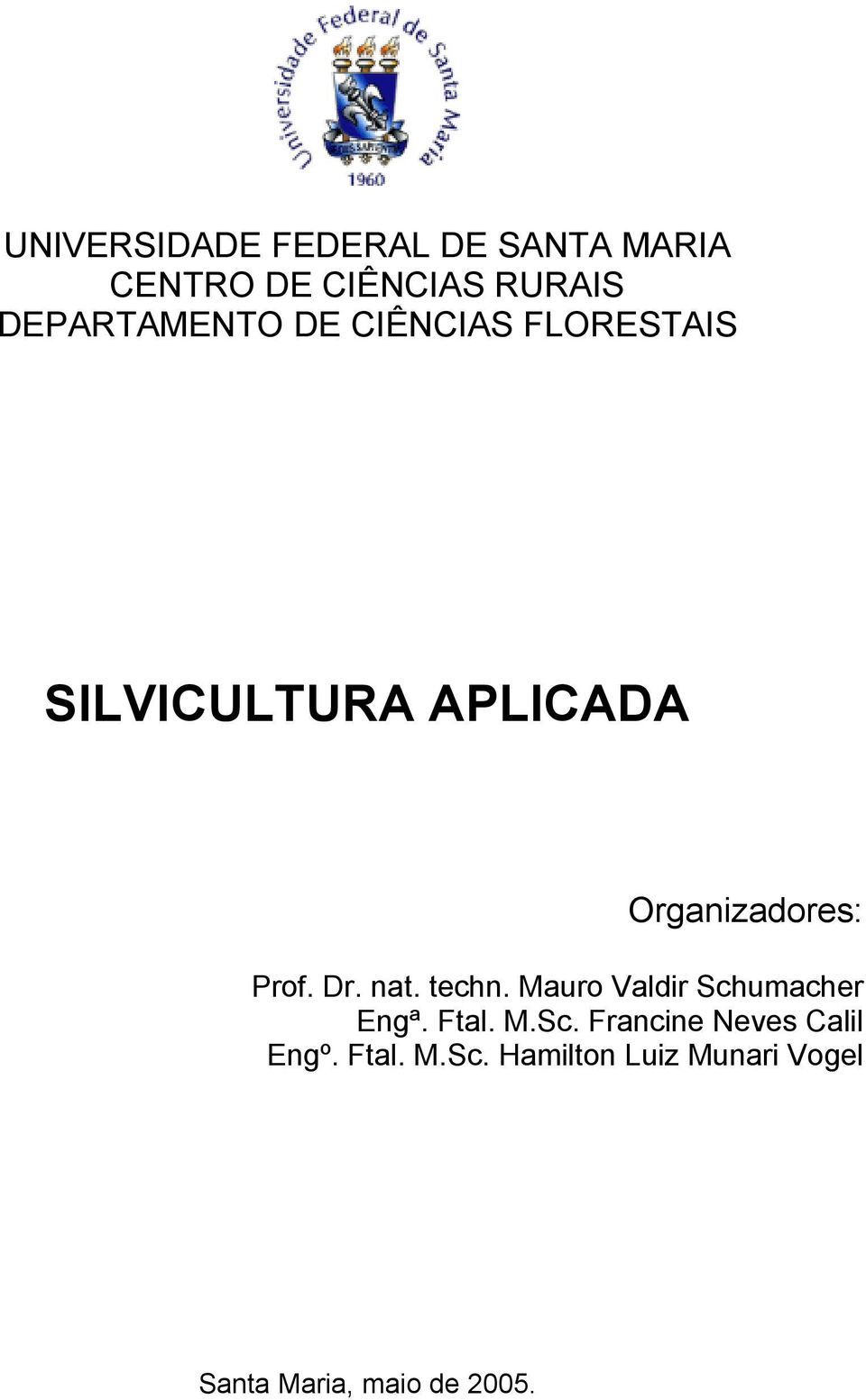 Prof. Dr. nat. techn. Mauro Valdir Schumacher Engª. Ftal. M.Sc. Francine Neves Calil Engº.