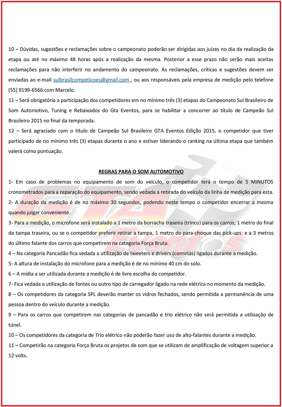 com, ou aos responsáveis pela empresa de medição pelo telefone (55) 9199-6566 com Marcelo.