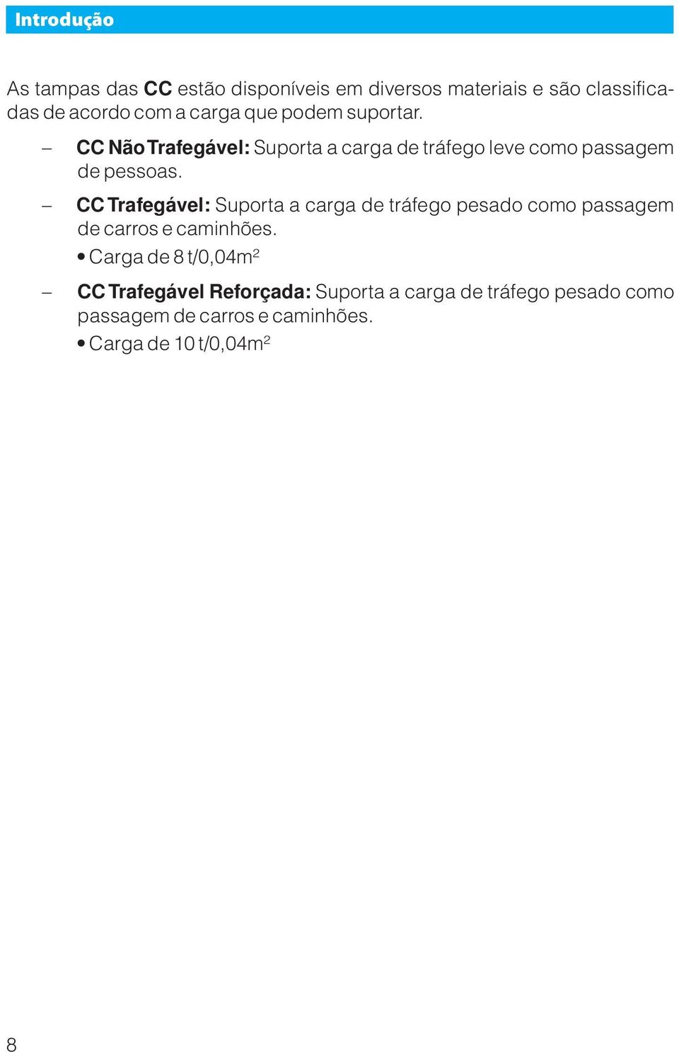 CC Trafegável: Suporta a carga de tráfego pesado como passagem de carros e caminhões.