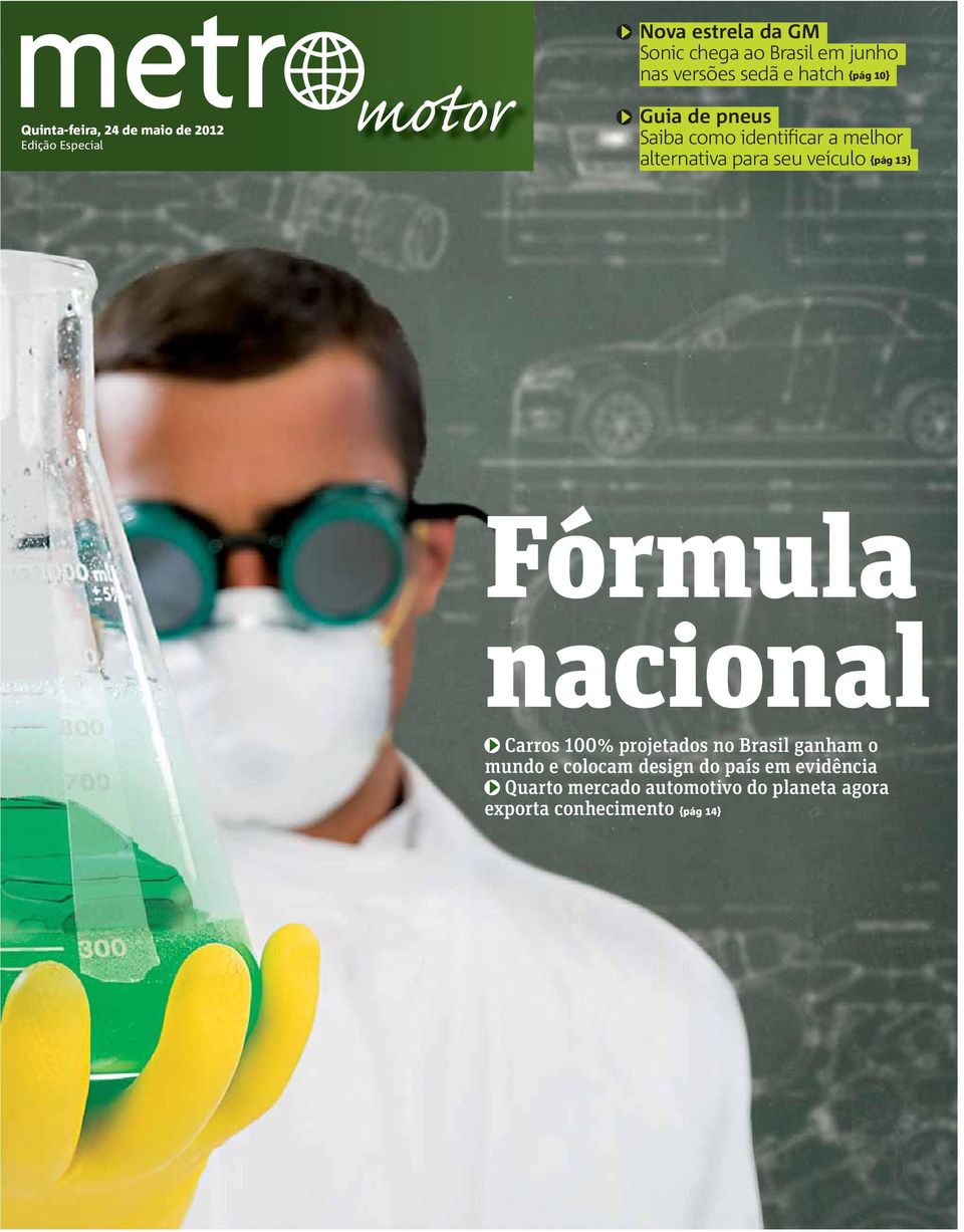 seu veículo {pág 13} Fórmula nacional Carros 100% projetados no Brasil ganham o mundo e colocam