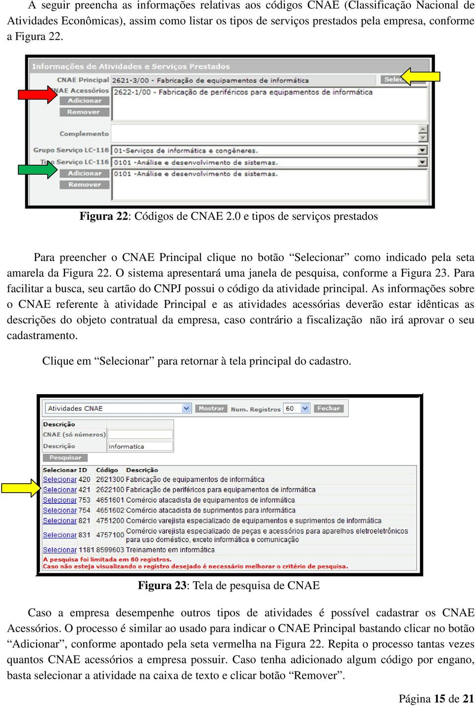 O sistema apresentará uma janela de pesquisa, conforme a Figura 23. Para facilitar a busca, seu cartão do CNPJ possui o código da atividade principal.