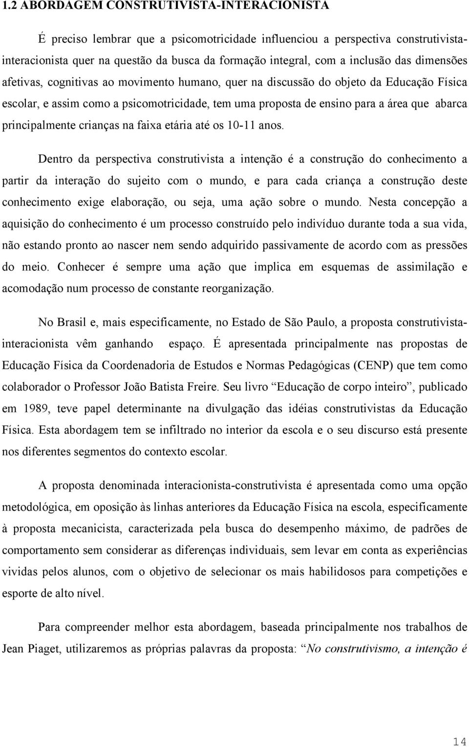 abarca principalmente crianças na faixa etária até os 10-11 anos.