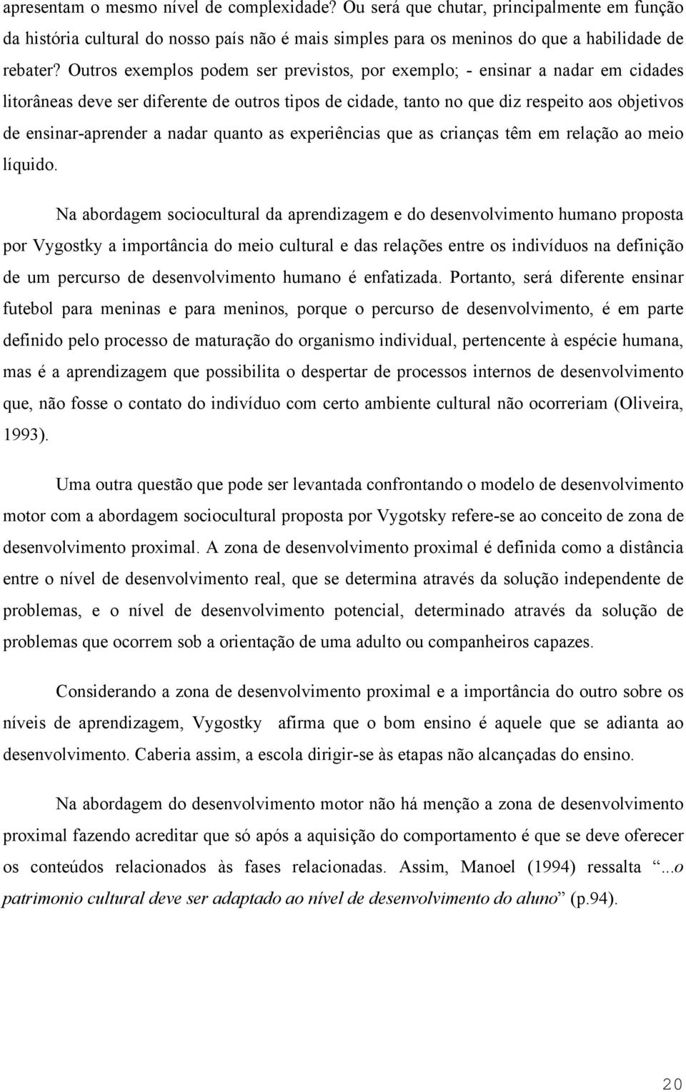 nadar quanto as experiências que as crianças têm em relação ao meio líquido.